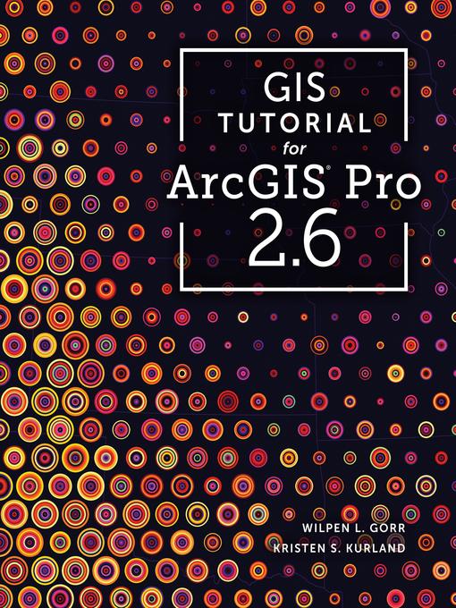 Title details for GIS Tutorial for ArcGIS Pro 2.6 by Wilpen L. Gorr - Available